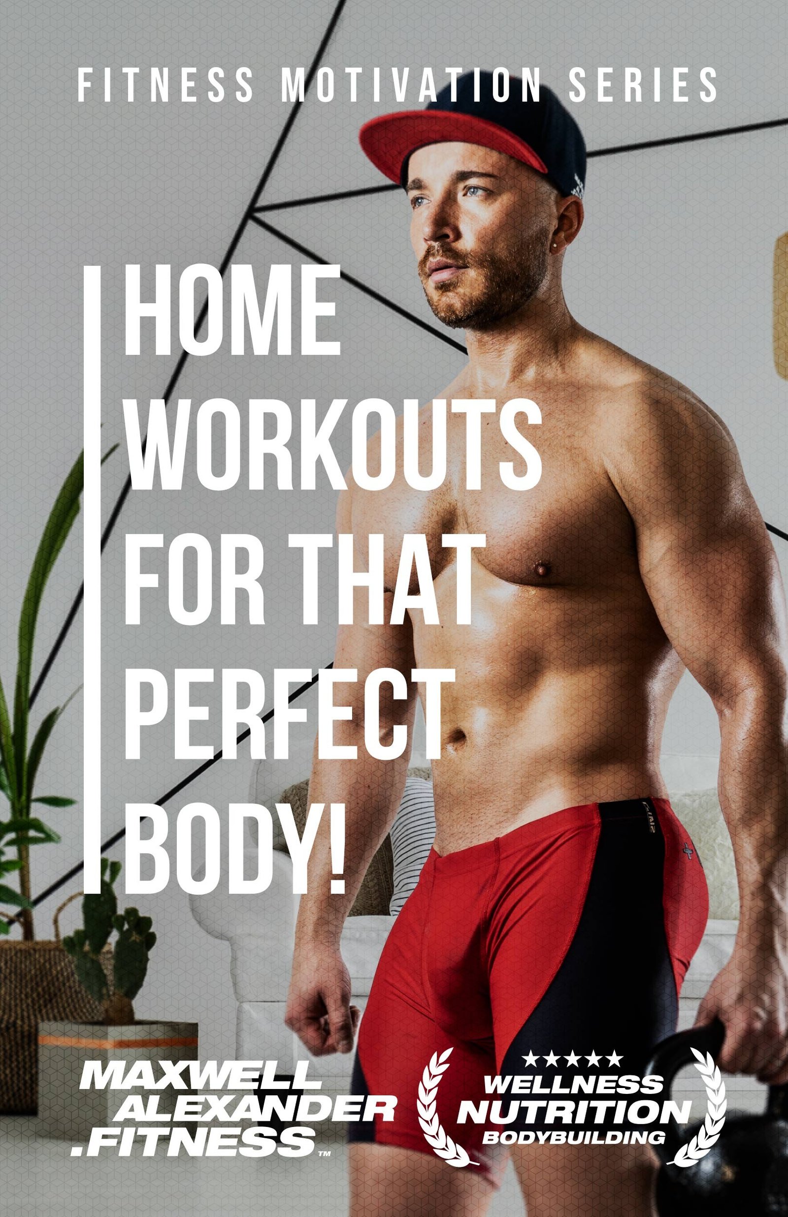 Discover Home Workouts for That Perfect Body - Fitness Motivation Book Series by Maxwell Alexander